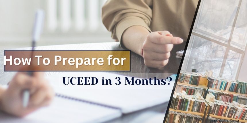 How to Prepare for UCEED in 3 Months, Tips & Strategies